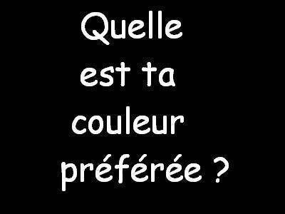 QUELLE EST TA COULEUR PREFEREE...